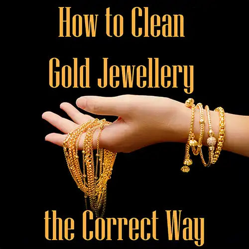 How to Clean Gold Jewellery the Correct Way