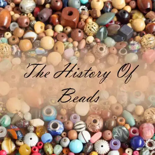 The History of Beads: From Ancient Artifacts to Modern Treasures