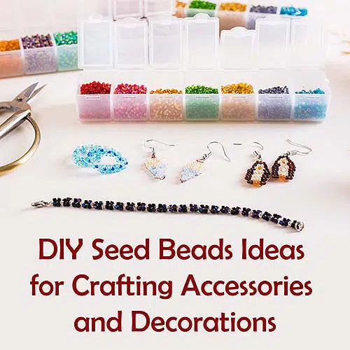 DIY Seed Beads Ideas for Crafting Accessories and Decorations
