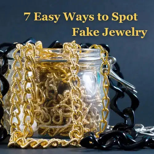 7 Easy Ways to Spot Fake Jewelry