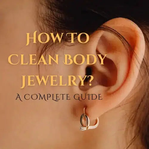 How to Clean Body Jewelry? A Complete Guide