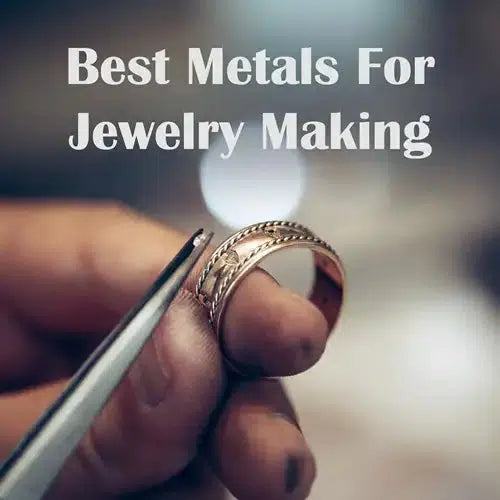 Choosing the Best Metals for Jewelry-Making