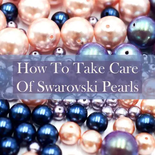 Caring for Your Swarovski Pearls