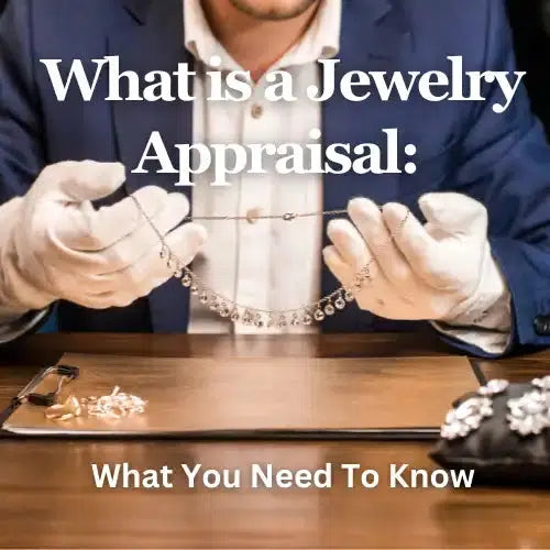 What is a Jewelry Appraisal: What You Need To Know
