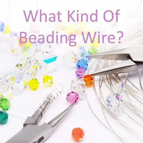 What Type of Wire Is Suitable for Beading?