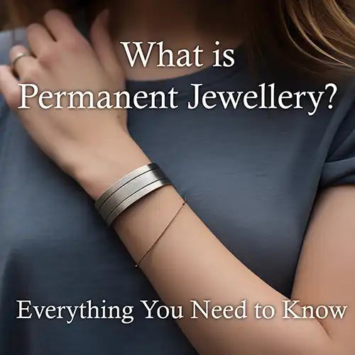 What is Permanent Jewellery: Everything You Need to Know